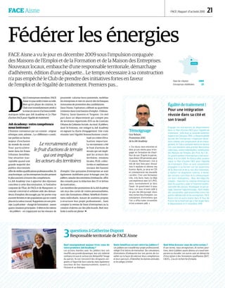FACE Aisne FACE | Rapport d’activité 2010  21
Fédérer les énergies
FACE Aisne a vu le jour en décembre 2009 sous l'impulsion conjuguée
des Maisons de l'Emploi et de la Formation et de la Maison des Entreprises.
Nouveaux locaux, embauche d'une responsable territoriale, démarchage
d'adhérents, édition d'une plaquette… Le temps nécessaire à sa construction
n'a pas empêché le Club de prendre des initiatives fortes en faveur
de l'emploi et de l'égalité de traitement. Premiers pas…
D
éjà 13 entreprises membres. FACE
Aisne n'a pas tardé à tisser sa toile.
Bien qu'en phase de création, le
Club s'est immédiatement attelé à
la mise en œuvre d'actions emblé-
matiques telles que Job Academy et Le Plan
d’action FACE pour l’égalité de traitement.
Job Academy : votre compétence
nous intéresse !
L'histoire commence par un constat : origine
ethnique, nom, adresse… La « différence » consti-
tue parfois un facteur
majeur d'exclusion
du monde du travail.
Tout particulière-
ment dans les Zones
Urbaines Sensibles.
Une situation inac-
ceptable quand une
grande majorité des
publics discriminés
offre de réelles qualifications professionnelles. Et
anachronique, car les entreprises locales peinent
le plus souvent à trouver des compétences.
La Job Academy vise à apporter des réponses
concrètes à cette discrimination. A l'initiative
conjointe de l'État, de FACE et de Manpower, ce
concept convivial et solidaire aide des deman-
deurs d'emplois découragés par les portes trop
souvent fermées et des populations qui ne croient
plus en la valeur travail. Rappelons-en son prin-
cipe. Le job acteur – chargé de l'animation – assure
quatre missions principales : il détecte les talents
– les jobbers – en s'appuyant sur les réseaux de
proximité, valorise leurs potentiels, mobilise
les entreprises et met en œuvre des techniques
innovantes de promotion des candidatures.
Dans l'Aisne, l’opération a débuté au quatrième
trimestre dans trois bassins d'emploi : Château-
Thierry, Saint-Quentin et Tergnier. Un réel
pari dans un département qui compte peu
de territoires répertoriés ZUS ou de Contrats
Urbains de Cohésion Sociale. Au total, 31 jobbers,
dont 14 femmes, ont intégré la Job Academy
en signant la charte d'engagement. Une vraie
réussite tant l'égalité femme/homme consti-
tuait un critère d'éva-
luation important.
Le recrutement a été
le fruit d'actions de
terrain qui ont impli-
qué les acteurs des
territoires : missions
locales, PLIE, collec-
tivités et médiateurs
sociaux des bassins
d’emploi. Une quinzaine d'entreprises se sont
également mobilisées pour échanger avec les
jobbers, simuler des entretiens d'embauche, offrir
des conseils pour la rédaction des CV et lettres
de motivation…
Les membres des promotions de la Job Academy
ont reçu des cartes de visites personnalisées,
suivi des formations ciblées, bénéficié d'entre-
tiens individuels. Autant de soutiens propres
à structurer leur projet professionnel… Sans
compter la remise de listes d'entreprises ou la
création d'alertes sur des jobs boards. Bref, leur
boite à outils est pleine !
3questions à Catherine Dupont
Responsable territoriale de FACE Aisne
Quel enseignement majeur tirez-vous de
votre première Job Academy ?
Les actions menées avec les jobbers leur ont
insufflé une grande dynamique, leur ont redonné
confiance en eux et surtout ont démystifié l’image
du patron. Ils ont rencontré des dirigeants exi-
geants à l’égard de leurs salariés mais également
soucieux de leur épanouissement, ouverts à
l’écoute et au dialogue.
Quels bénéfices en ont retiré les jobbers ?
Les jobbers ont travaillé leur projet professionnel,
rédigé CV et lettres de motivation. Des simulations
d’entretiens d’embauche leur ont permis de tra-
vailler sur la façon de valoriser leurs compétences
et leurs parcours, d'identifier les bonnes attitudes
et les pièges à éviter.
Quel bilan dressez-vous de cette action ?
A son terme, nous enregistrons 24 sorties posi-
tives, dont 6 jobbers ayant obtenu un travail tem-
poraire ou durable. Les autres sont en démarche
d’inscription à des formations qualifiantes (DUT,
CACES,…) ou en recherche d’emploi.
Égalitédetraitement |
Pour une intégration
réussie dans sa cité et
son travail
Engager les entreprises du département
dans Le Plan d'action FACE pour l’égalité de
traitement : telle était la seconde ambition
majeure du Club pour 2010. La Responsabilité
Sociale des Entreprises s'imposant désor-
mais comme une composante clé du mana-
gement, le Club a souhaité mettre en œuvre
très concrètement cette priorité. Rencontres
collectives, visites individuelles, mobilisation
des Maisons de l'Emploi, des PLIE, du CJD…
Un grand nombre d'entreprises a été sensi-
bilisé. A la fin 2010, 14 d'entre elles avaient
signé Le Plan d'action FACE pour l’égalité
de traitement. Elles se sont notamment
engagées à se former sur les questions
de la diversité et de la non discrimination,
à réaliser un diagnostic interne, à mener
des actions concrètes et à communiquer
sur leurs réalisations… Avec des objectifs
simples : favoriser la création d'entreprise
dans les quartiers, aider à l'insertion profes-
sionnelle des jeunes, développer le parrai-
nage, favoriser l'apprentissage… Bref, établir
des passerelles opérationnelles entre les
publics défavorisés et les entreprises. FACE
Aisne s'est en outre investi dans le Tour de
France de la Diversité qui a fait étape dans
le département le 17 novembre 2010.
AISNE
Date de création 2009
Entreprises mobilisées 23
Témoignage
Guy Balazic,
Promotion 2010
de la Job Academy
« J'ai réussi mon entretien et
donc je suis retenu pour m’en-
gager en formation de chauf-
feur de taxi. D'après le patron,
nous étions 120 personnes pour
12 places. Maintenant c'est à
moi de tout faire pour réussir
mes 4 modules et obtenir ma
licence. Après, je serai en CDI
et commencerai ma nouvelle
carrière. C'est une formation
très, très dure, mais j'ai déjà
une expérience avec la F.I.M.O,
donc normalement je dois
l'avoir. Un grand merci à vous
tous, car vous m'avez aidé à
ne pas me décourager dans
mes recherches d'emplois. Les
simulations d'entretiens que
l'on a effectuées ensemble
m'ont vraiment aidé. »
Le recrutement a été
le fruit d'actions de terrain
qui ont impliqué
les acteurs des territoires
DR
DR
 