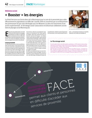/////////////AU
QUOTIDIEN
///////////////// FACE
permet aux clients et personnes
en difficulté d’accéder aux
services de proximité.
DEMANDEURS
MÉDIATEURS
42  FACE | Rapport d’activité 2010	 FACE Martinique
Médiation sociale
« Booster » les énergies
Le Point Services aux Particuliers de la Martinique joue la carte de la proximité pour aider
efficacement les populations en difficulté. L'année 2010 se caractérise par un renforcement
des partenariats tel que celui développé avec les Missions Locales et le lancement d'une
action expérimentale : le Parrainage social. L'association est désormais solidement ancrée
dans le paysage social Martiniquais.
E
spaced’accueil,d’information,deconseil
etd’écoute,lePSPorienteetaccompagne
gratuitement les publics en difficulté
dans la résolution de leurs difficultés
quotidiennes et dans leurs démarches adminis-
tratives. Ces actions de médiation s'inscrivent
dans une logique de proximité et de solidarité.
L'atout proximité
Au-delà des permanences tenues quotidienne-
ment à Fort de France, un bus parcourt les com-
munes du nord de l'île. Ce dispositif d'accueil fixe
et itinérant se double de la mise à disposition des
particuliers d'un espace informatique. Chacun
peut ainsi accéder aux services offerts en ligne
parlesservicespublicsetlescollectivités.En2010,
les conseillères animatrices du PSP ont reçu 818
personnes lors de ces permanences itinérantes.
Des réunions collectives sont également orga-
nisées sur l'ensemble de l’île. Santé, gestion
du budget, démarches administratives sur
Internet, maitrise de l'énergie... Les thèmes
traités varient selon les publics. Autre mode de
communication et d'échange : le PSP a participé,
une fois par mois durant le premier semestre,
au « carrefour des consommateurs » diffusé
sur RFO Radio Martinique. Cette expérience a
permis de présenter les services offerts par le
PSP et d'échanger en direct avec des auditeurs.
Au total, les animations du PSP ont touché
1 797 personnes en 2010. Un chiffre en hausse
par rapport à l’an passé.
En 2010, une trentaine de foyers ont suivi l'ate-
lier individuel Gestion du budget. L'action a
bénéficié au plan médiatique du partenariat
avec radio Martinique. Montage de dossiers de
surendettement, médiation auprès d’organismes
de financement, suivis personnalisés dans la
durée... principalement destinée aux familles,
l'opération s'est révélée très bénéfique. 
Le Parrainage social
Écoute du public, réponse à ses préoccupations quotidiennes… le PSP s'attache à favoriser l'épa-
nouissement des personnes. Il a ainsi initié une action expérimentale : Accompagner autrement :
le Parrainage Social. L’objectif ? Offrir à des personnes en difficulté un suivi de proximité afin de
favoriser leur inclusion sociale et professionnelle.
Après avoir dans un premier temps redonné confiance à son filleul, le parrain – un animateur du
PSP – s'attache à le remettre sur de « bons rails ». Il s'attaque aux problèmes qui freinent son
insertion (finance, mobilité, garde d’enfants, formation…), lui ouvre un réseau et lui propose des
outils adaptés. En 2010, le PSP a ainsi accompagné 10 personnes âgées de 25 à 35 ans.
Offrir à des personnes en difficulté un suivi de proximité.
DR
 