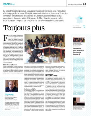 FACE Oise FACE | Rapport d’activité 2010  43
Le Club FACE Oise poursuit son vigoureux développement sous l’impulsion
d’une équipe dynamique. Multiplication des initiatives en faveur de l’insertion,
ouverture opérationnelle de l’antenne de Clermont, lancement des « FACE
parrainages Awards », visite à Beauvais de Marc Lavoine dans le cadre
d’Un but pour l’emploi… Le cru 2010 fut sans conteste de haute tenue.
Toujours plus
F
ACE Oise conquiert chaque année
de nouveaux territoires : après Creil,
c’est au tour de Clermont et de sa
région. Avec l’aide de la Maison de
l’Emploi et de la Formation (MEF)
du pays clermontois/plateau picard, le Club y a
ouvert une nouvelle antenne. Mise à disposition
de locaux, lancement d’une action FACE à l’école,
déploiement d’un axe insertion d’envergure…
La convention signée avec la MEF et ratifiée en
juin 2010 lors de l’Assemblée Générale du Club
FACE Oise a permis de basculer immédiatement
dans l’opérationnel. Autre élément crucial : les
entreprises ont suivi. Pour preuve, 29 d’entre
elles se sont déjà engagées dans l’aventure. Six
mois plus tard, les résultats sont là : 163 élèves
sensibilisés aux passerelles école/entreprise via
FACE à l’école pour un objectif initial de 150 ; 189
participants au dispositif d’accès à l’emploi contre
20 prévus initialement. Les chiffres le prouvent,
l’attente était grande.
Pleins feux sur Clermont
Sur les 189 demandeurs d’emploi clermontois,
149 ont participé à des rencontres avec des chefs
d’entreprise. Au programme : aide à la recherche
de stage, nouvelle culture d’entreprise, évolution
des métiers, passerelles professionnelles pos-
sibles… Autant d’informations indispensables
pour mettre ou remettre à flots ses connaissances
sur l’entreprise. Parmi les autres volontaires, 12
ont pu visiter une entreprise, 3 ont bénéficié d’un
parrainage, 8 ont testé leurs connaissances et
évalué leur profil grâce à Randstad. Enfin, trois
d’entre eux ont participé à une initiative très ori-
ginale : une simulation d’entretien en milieu réel
avec un chef d’entreprise. Réponse argumentée à
une annonce, convocation officielle par courrier,
déplacement dans l’entreprise, véritable entretien
d’embauche avec le dirigeant… Ils ont eu l’oppor-
tunité de suivre le parcours de tout candidat à un
emploi. Et de bénéficier ensuite d’une évaluation
objective par le chef d’entreprise à travers un
compte rendu argumenté. Une formule gagnante
qui sera renouvelée et amplifiée dès 2011.
Initiatives multiples
Le lancement de l’antenne de Clermont n’a pas
détourné FACE Oise de ses « fondamentaux ».
Bien au contraire. Pour sa première édition
dans l’Oise, la Job Academy a notamment fait
le plein. Elle a accueilli trois promotions : deux
à Beauvais, une à Creil. Cinquante jobbers ont
pu suivre un programme alternant, ateliers
collectifs et entretiens individuels durant
quatre mois. On dénombre 36 sorties positives
sur 50, soit par un retour à l’emploi, soit via une
formation. Un réel succès. Dans le même temps,
FACE Oise a répondu présent sur l’ensemble des
cinq chantiers d’insertion menés à Beauvais. Le
Club a ainsi organisé cinq sessions d’une demi-
journée sur les aspects comportementaux,
le savoir être, et mené soixante simulations
d’entretiens réels en insistant sur les points clé :
présentation, CV, lettre de motivation… Sans
oublier FACE à l’école qui a accueilli cette année
encore un total de 580 élèves, 1 119 jeunes en
2010 contre 979 jeunes en 2009.
L’évènement :
FACE à Marc Lavoine
29 Avril 2010. Bousculade au quartier Saint
Jean de Beauvais. L’acteur et chanteur Marc
Lavoine, lui-même issu de la banlieue, est là. En
compagnie d’Abdel Aïssou – ancien sous Préfet
de l’Oise et cofondateur avec lui du collectif
contre les discriminations – il vient évoquer
le programme Un but pour l’emploi lancé avec
la Fédération Française de Football. Cette
initiative permet le repérage de jeunes à partir
du foot de quartier. Des tournois sont organisés
entre des équipes de salariés d’entreprise et de
jeunes. Un premier contact indispensable. Les
candidats retenus suivent ensuite quatre mois
de formation, alternant cours et stages. Avec
bien sûr une forte dose de foot. Le but ? Les
accompagner vers l’emploi durable. 18 jeunes
beauvaisiens ont bénéficié de ce dispositif
en 2010.
Marc Lavoine a profité de sa présence sur place
pour visiter le nouveau city stade à l’initia-
tive de la ville de Beauvais. Originalité : des
offres d’emploi défilent sur un panneau d’affi-
chage, placé au dessus du stade. Les jeunes qui
viennent jouer ou entretenir le terrain peuvent
dans le même temps prendre connaissance de
ces annonces. 
Tapis rouge
pour les « FACE
parrainage
Awards »
Comment remercier et valori-
ser les entreprises du Club qui
donnent de leur temps dans le
cadre des parrainages ? Plutôt
que d’organiser une manifes-
tation conventionnelle, l’idée
a germé au sein de l’équipe
FACE Oise de créer un événe-
ment totalement original… En
septembre 2010, la première
édition des « FACE parrai-
nage Awards » était lancée.
Organisée au Cinespace de
Beauvais en présence d’une
cinquantaine de convives en
tenue de soirée, la cérémo-
nie a permis de remettre de
très nombreux prix. La coupe
du parrain d’or est revenue à
Roland Thies des Ateliers et
Chantiers de Picardie pour son
dynamisme et son engagement
en faveur de l’inclusion. Dix
Awards d’argent ont également
récompensé dix entreprises
« challengers ». Afin d’encou-
rager les jeunes vocations,
les « Révélations 2009 » ont
récompensé les meilleurs nou-
veaux parrains. Sans oublier les
trophées « Performance 2009 ».
Un coup de maître pour un coup
d’essai… Qui appelle bien évi-
demment une édition 2011 !Témoignage
Henri Yvan, Consultant
en communication, dirigeant
de JOR CONSULTING,
Opération Un but pour l’emploi
« Entantquechômeur,onestconfrontéà
un système tellement gros qu’on devient
vite un numéro. C’est important pour les
stagiaires de retrouver un rythme et de
se sentir utiles, pour qu’ils retrouvent
confiance en eux. Dehors, on ne leur fera
pas de cadeaux. »
Visite de Marc Lavoine et Abdel Aïssou au Club FACE Oise autour de l’action Un but pour l’emploi.
Participants à la cérémonie
des « FACE parrainage Awards »
au Cinéspace de Beauvais
le 16 septembre 2010.
Richard Brunet, Président de FACE Oise
et Johane Sahnoune, chargée de mission
FACE Oise, à la remise des prix
des « FACE parrainage Awards ».
OISE
Date de création 1997
Entreprises mobilisées 155
DR
DRDR
DR
 