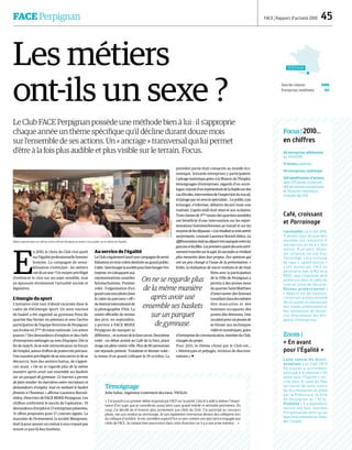 FACE Perpignan FACE | Rapport d’activité 2010  45
Débat organisé dans un café du centre ville de Perpignan et ouvert à tout public sur le thème de l’égalité.
Les métiers
ont-ils un sexe ?
Le Club FACE Perpignan possède une méthode bien à lui : il s’approprie
chaque année un thème spécifique qu’il décline durant douze mois
sur l’ensemble de ses actions. Un « ancrage » transversal qui lui permet
d’être à la fois plus audible et plus visible sur le terrain. Focus.
E
n 2010, le choix du Club s’est porté
sur l’égalité professionnelle femme/
homme. La campagne de sensi-
bilisation s’intitulait : les métiers
ont-ils un sexe ? Un moyen privilégié
d’enfoncer le clou sur un sujet sensible, tout
en épousant étroitement l’actualité sociale et
législative.
L’énergie du sport
L’initiative s’est tout d’abord incarnée dans le
cadre de FACénergie Sport. Un mini tournoi
de basket a été organisé au gymnase Pons du
quartier Bas Vernet, en présence et avec l’active
participation de l’équipe féminine de Perpignan
qui évolue en 2ème
division nationale. Les autres
joueurs ? Des demandeurs d’emplois et des chefs
d’entreprises mélangés au sein d’équipes. Dès la
fin du match, ils se sont retrouvés pour un forum
de l’emploi, autour d’offres de postes très précises.
Une manière privilégiée de se rencontrer et de se
découvrir, hors des sentiers battus, de s’appré-
cier aussi. « On ne se regarde plus de la même
manière après avoir usé ensemble ses baskets
sur un parquet de gymnase. Ce tournoi a permis
de faire tomber les barrières entre recruteurs et
demandeurs d’emploi, tout en mettant le basket
féminin à l’honneur » affirme Laurence Borreil-
Alduy, Directrice de FACE MDEE Perpignan. Les
chiffres confirment le succès de l’opération : 19
demandeurs d’emploi et 13 entreprises présentes,
31 offres proposées pour 17 contrats signés. La
marraine de l’évènement, la société Manpower,
était là pour assurer un contrat à ceux n’ayant pas
trouvé ce jour-là leur bonheur.
Au service de l’égalité
LeClubaégalementlancéunecampagnedesensi-
bilisationentroisvoletsdestinéeaugrandpublic.
L’idée :fairebougerlasociétépourfairebougerl’en-
treprise,ens’attaquantaux
représentations usuelles
femme/homme. Premier
volet : l’organisation d’un
grandconcoursphotodans
le cadre du parcours « off »
dufestivalinternationalde
la photographie VISA. La
soirée officielle de remise
des prix, en septembre,
a permis à FACE MDEE
Perpignan de marquer sa
différence…etsurtoutdelefairesavoir.Deuxième
volet : un débat animé au Café de la Paix, place
Arago en plein centre ville. Plus de 80 personnes
ont répondu présent. Troisième et dernier volet :
la tenue d’un grand colloque le 19 octobre. La
première partie était consacrée au monde éco-
nomique. Soixante entreprises y participaient.
Cadrage statistique grâce à la Maison de l’Emploi,
témoignages d’entreprises, regards d’un socio-
logue,exposéd’unreprésentantdelaHaldesurdes
casd’écoles,interventiondel’inspectiondutravail,
éclairageparunavocatspécialisé…Lepublicapu
échanger, s’informer, débattre durant toute une
matinée. L’après-midi était réservé aux scolaires.
Troisclassesde3ème
issuesdesquartierssensibles
ont bénéficié d’une intervention sur les repré-
sentations hommes/femmes au travail et sur les
moyensdelesdépasser.« Lesrésultatssesontavérés
surprenants, constate Laurence Borreil-Alduy. La
différenciationétaitaudéparttrèsmarquéeentreles
garçonsetlesfilles.Lespremiersayantdesavisextrê-
mementtranchéssurlesujet,lessecondesserévélant
plus mesurées dans leur propos. Des opinions qui
ont un peu changé à l’issue de la présentation. »
Enfin, la réalisation de micro trottoirs et de mini
films avec la participation
de la Ville de Perpignan a
permis à des jeunes issus
duquartierSaintMatthieu
d’interviewer des femmes
travaillantdansdesmétiers
dits masculins et des
hommes occupants des
postes dits féminins. Une
occasionpourcesjeunesde
se former aux techniques
vidéoetnumériques,grâce
àl’entreprisedecommunication,membreduClub,
chargée du projet.
Pour 2011, le thème choisi par le Club est…
« Stéréotypes et préjugés, vecteurs de discrimi-
nations ». 
Café, croissant
et Parrainage
Convivialité | Le 21 mai 2010,
15 jeunes issus de quartiers
sensibles ont rencontré 15
entreprises en face à face
autour d’un petit déjeu-
ner convivial, en vue d’un
Parrainage. Cette initiative
de type « speed dating »
a été menée par FACE en
partenariat avec la MLJ et la
MDEE, sous l’impulsion de la
préfecture dans le cadre du
Contrat Local de Sécurité.
Réseau professionnel |
L’objectif est de favoriser
l’insertion professionnelle
de ces jeunes en élargissant
leur réseau professionnel et
leur permettant de rencon-
trer directement des diri-
geants d’entreprises.
Zoom |
« En avant
pour l’Égalité »
Lutte contre les discri-
minations | Le Club FACE
Perpignan a activement
participé à la semaine « En
avant pour l’Égalité » ins-
crite dans le cadre du Plan
territorial de lutte contre
les discriminations et piloté
par la Préfecture, la Ville
de Perpignan et l’ACSé.
Visibilité | Il a également
assisté aux huit réunions
d’organisation ainsi qu’au
bilan final présenté au Palais
des Congrès.
Focus|2010…
en chiffres
46 entreprises adhérentes
au 31/12/2010
13 Actions réalisées
141 entreprises mobilisées
569 bénéficiaires d’actions,
dont 270 jeunes scolarisés,
260 personnes sensibilisées
et 39 jeunes chercheurs
d’emploi des ZUS
Témoignage
Julie Sahuc, Ingénieur traitement des eaux, VEOLIA.
« J’ai assisté à un premier débat organisé par FACE sur la parité. Cela m’a aidé à réaliser l’impor-
tance d’un sujet que je considérais jusqu’alors sans grand intérêt ni véritable pertinence. Du
coup, j’ai décidé de m’investir plus activement aux côtés du Club. J’ai participé au concours
photo, me suis rendue au vernissage. Je suis également intervenue devant des collégiens lors
du colloque d’octobre. Je me considère aujourd’hui un peu comme une spectatrice engagée aux
côtés de FACE. Je compte bien poursuivre dans cette direction car il y a une vraie matière…  »
On ne se regarde plus
de la même manière
après avoir usé
ensemble ses baskets
sur un parquet
de gymnase.
Perpignan
Date de création 2008
Entreprises mobilisées 141
CarolineMorelGeoffroy
 