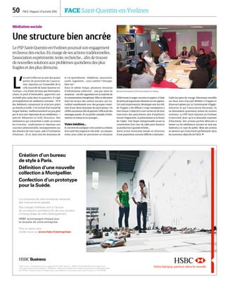 HSBC France - Société Anonyme au capital de 337 189 100 euros - SIREN 775 670 284 RCS Paris Siège social :
103, avenue des Champs-Elysées - 75008 Paris - Banque et Société de Courtage en Assurance immatriculée auprès
de l’ORIAS (Organisme pour le Registre des Intermédiaires en Assurance www.orias.fr) sous le n° 07 005 894.
Création d’un bureau
de style à Paris.
Définition d’une nouvelle
collection à Montpellier.
Confection d’un prototype
pour la Suède.
La croissance de votre entreprise nécessite
des financements adaptés.
Nos chargés d’affaires sont à l’écoute
de vos besoins quotidiens afin de vous soutenir
à chaque étape de votre développement.
HSBC accompagne chaque jour
la réussite de votre entreprise.
Pour en savoir plus,
rendez-vous sur www.hsbc.fr/entreprises
Médiation sociale
Une structure bien ancrée
Le PSP Saint-Quentin-en-Yvelines poursuit son engagement
en faveur des exclus. En marge de ses actions traditionnelles,
l’association expérimente, tente, recherche… afin de trouver
de nouvelles solutions aux problèmes quotidiens des plus
fragiles et des plus démunis.
L’
accueil s’effectue au sein des quatre
points de proximité de l’associa-
tion, réparties sur l’ensemble de la
ville nouvelle de Saint-Quentin-en-
Yvelines. « Ces Points Services aux Particuliers,
situés en pied d’immeubles, apportent une
véritable plus value dans les quartiers. Il s’agit
principalement de médiation entrante : 70 %
des habitants connaissent la structure grâce
au bouche à oreille. C’est le fruit d’un travail de
longue haleine, malheureusement un peu gêné
par le turn over important de nos médiateurs. »
précise Sébastien Le Goff, Directeur. Des
médiateurs qui s’attachent à aider au mieux
les riverains : explications et réponses aux
courriers administratifs, renseignements sur
des dossiers de tous types, aide à l’utilisation
d’Internet… Et ce, dans tous les domaines de
la vie quotidienne : téléphone, assurances,
santé, logement… sans oublier l’énergie,
bien sûr !
Dans le même temps, plusieurs réunions
d’information collective – une par mois en
moyenne – ont été organisées sur la maîtrise de
la consommation énergétique. Elles se déroulent
dans les locaux des centres sociaux, qui tra-
vaillent usuellement avec des groupes consti-
tués d’une demi-douzaine de participants. Un
chiffre maximum afin de garantir l’efficacité des
messages passés. Et un parfait exemple d’inter-
vention en réseau et en synergie…
Voies inédites…
Il convient de souligner cette année la création
d’un outil très original et très utile : un classeur
trieur pour aider les personnes en situation
d’illettrisme à ranger courriers et papiers, à l'aide
de petits pictogrammes dessinés sur les signets.
Cet outil expérimental, développé avec les ASL
de Trappes a été diffusé à vingt exemplaires à
titre d’essai. L’objectif à court terme est de faire
intervenir des spécialistes afin d’améliorer
encore l’ergonomie, la présentation et la forme
de l’objet. Une étape indispensable avant la
constitution d’un tour de table pour financer
sa production à grande échelle…
Autre action innovante menée en direction
d’une population souvent difficile à atteindre :
l’aide aux gens du voyage. Désormais installés
sur deux aires d’accueil dédiées à Trappes et
Elancourt gérées par la Communauté d’Agglo-
mération et par l’association Hacienda, ils
ne demandent quasiment jamais de soutien
extérieur. Le PSP Saint-Quentin-en-Yvelines
n’intervient donc qu’à la demande expresse
d’Hacienda. Des actions parfois délicates à
mener car les médiateurs sociaux ne sont pas
habitués à ce type de public. Mais des actions
en devenir qui s’inscrivent parfaitement dans
les nouveaux objectifs de FACE. 
50  FACE | Rapport d’activité 2010	 FACE Saint-Quentin-en-Yvelines
Réunion d’information au PSP de Saint-Quentin-en-Yvelines.
DR
 