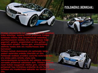 POLIMERO BERRIAK: Oraingo soluzioetariko bat polimero aurreratua izenekoen bidez datorkigu; material horiek propietate fis...