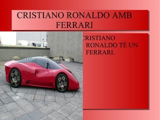 CRISTIANO RONALDO AMB FERRARI CRISTIANO RONALDO TÉ UN FERRARI. 