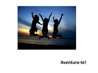 Aventura-te!
 