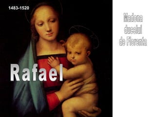 Madona  ducelui  de Florenta  Rafael 1483-1520 1483-1520 