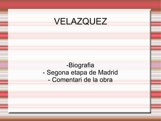 VELAZQUEZ -Biografia - Segona etapa de Madrid - Comentari de la obra 