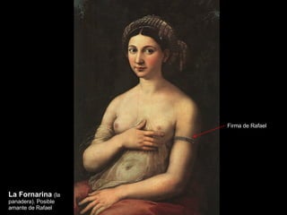 La Fornarina  (la panadera). Posible amante de Rafael Firma de Rafael 