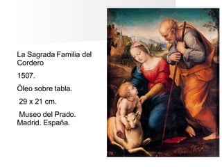 La Bella Jardinera
También conocido como:
quot;Virgen con el niño y san
Juanito“
1507.
Óleo sobre lienzo.
122 x 80 cm.
Mus...