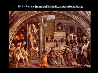 1514 – Pinta a  Stanza dell’Incendio, o Incendio no Borgo 