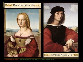 Rafael.  Dama del unicornio   (1505) Gonzalo Durán López .  Curso de Historia del Arte.  ARTE DEL RENACIMIENTO Rafael.  Retrato de Agnolo Doni  (1506) 