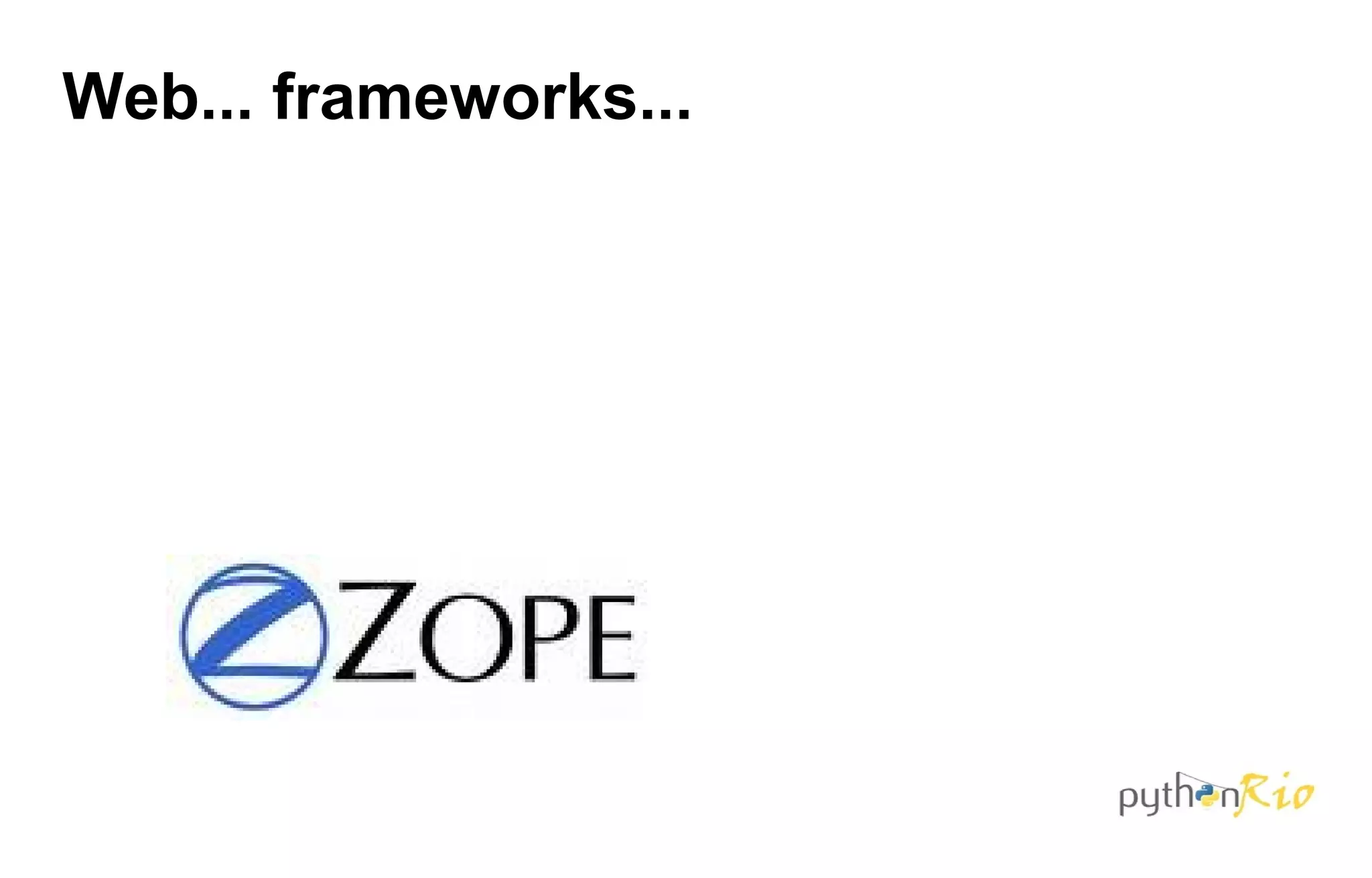 Web... frameworks...
 