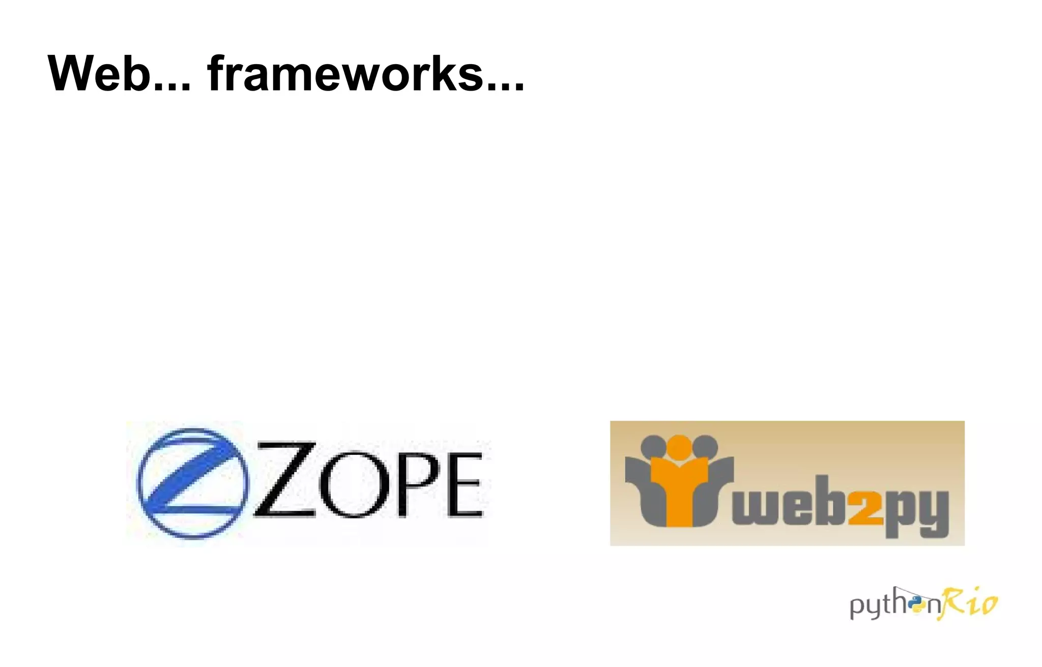 Web... frameworks...
 