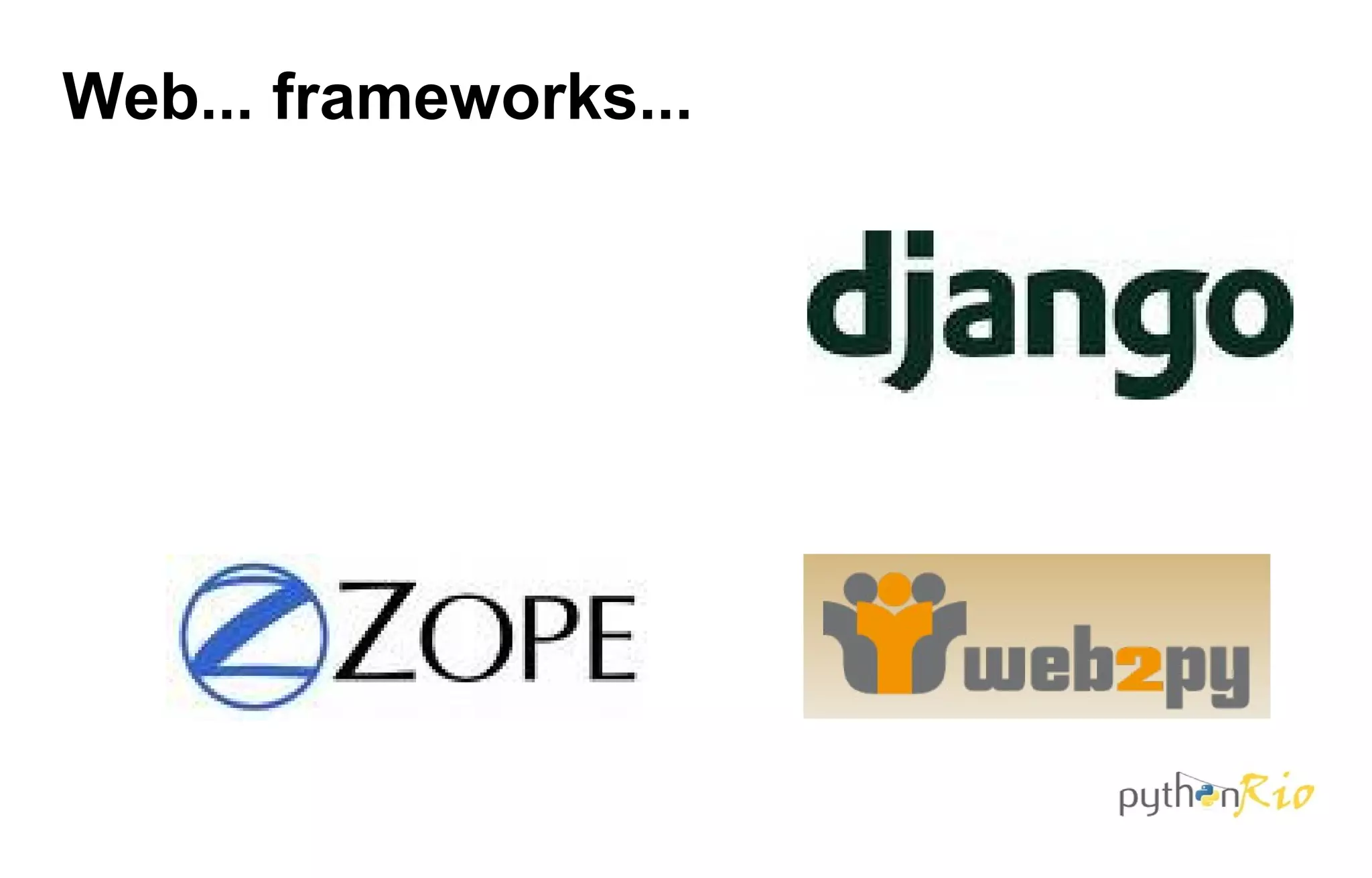 Web... frameworks...
 