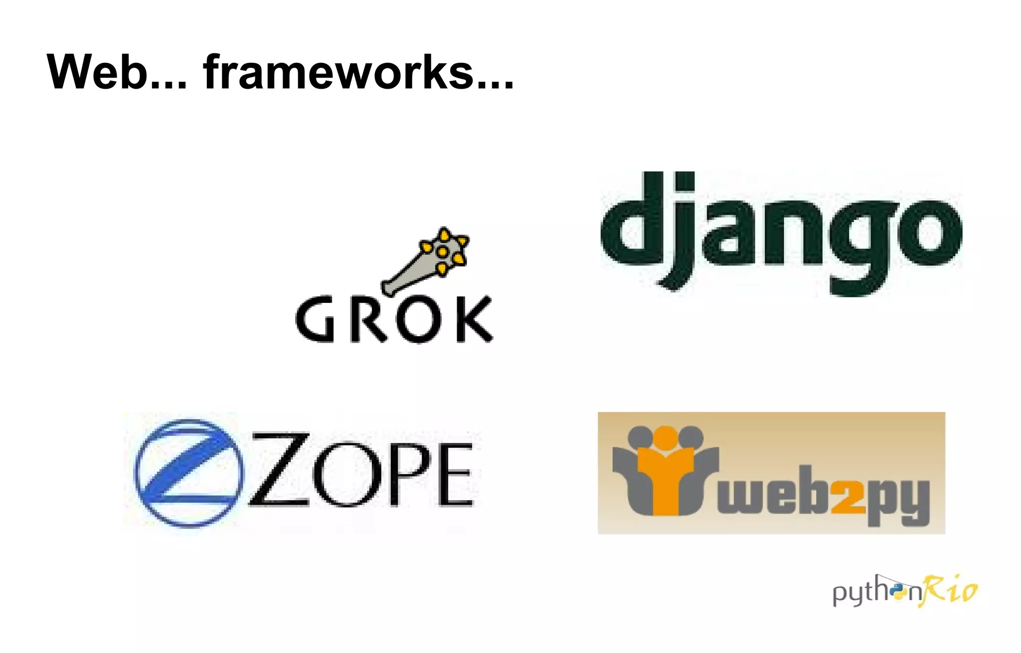 Web... frameworks...
 