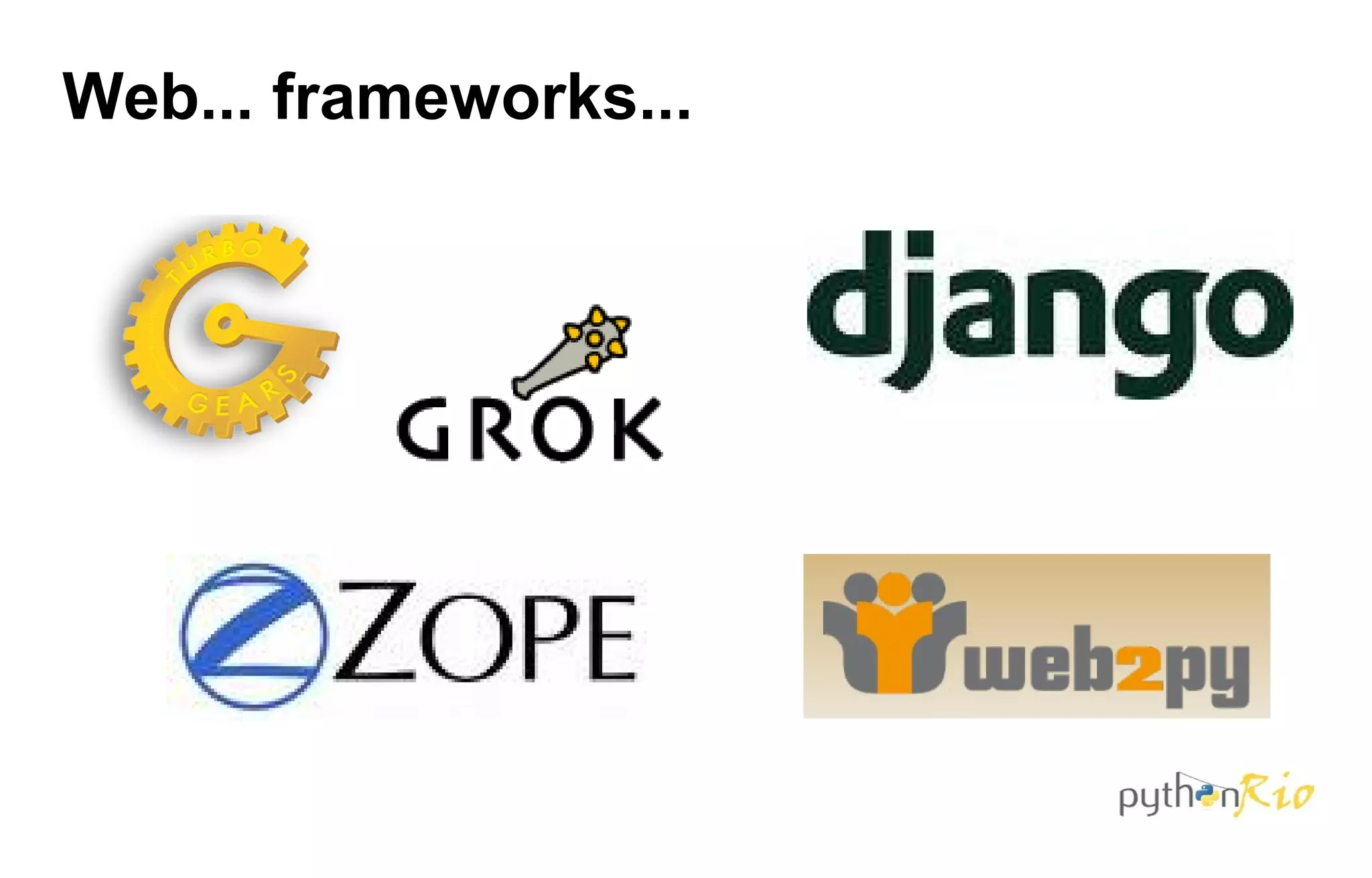 Web... frameworks...
 