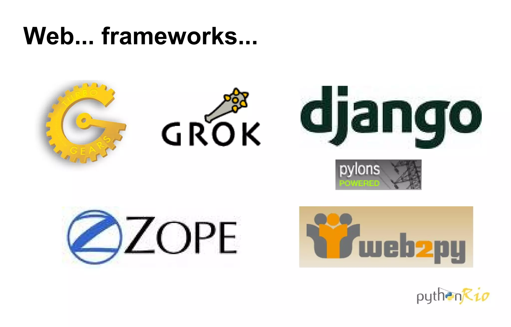 Web... frameworks...
 