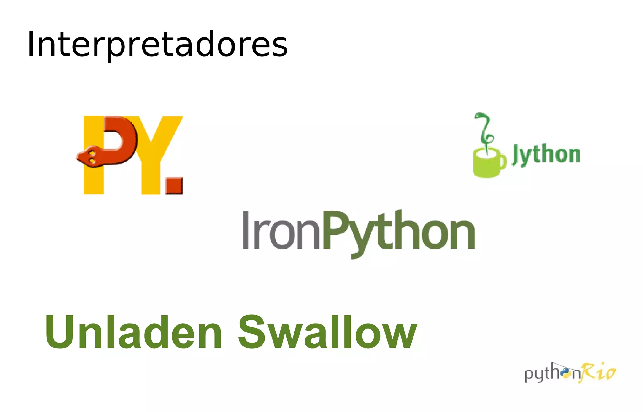 Interpretadores




Unladen Swallow
 