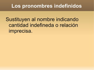 Los pronombres posesivos Los pronombres posesivos son los que se expresan relaciones de poseción entre personas y objetos. Cuando no se trata de objetos, no expresan poseción, sino relación personal. 
