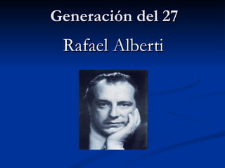 Generación del 27 Rafael Alberti 