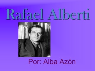 Rafael Alberti

   Por: Alba Azón
 