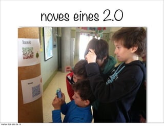 noves eines 2.0
19
martes 8 de julio de 14
 