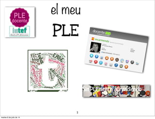 el meu
PLE
2
martes 8 de julio de 14
 