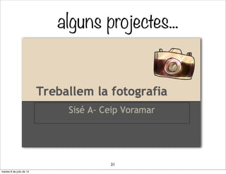 alguns projectes...
21
martes 8 de julio de 14
 