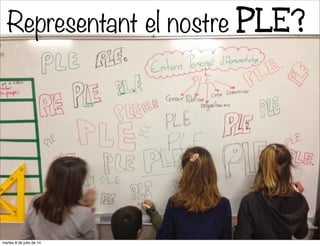 Representant el nostre PLE?
9
martes 8 de julio de 14
 