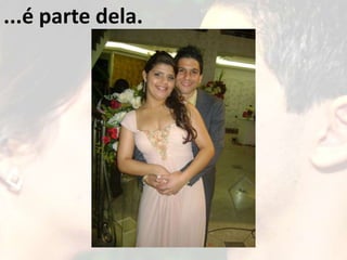 ...é parte dela.
 