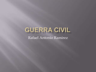 Guerra civil Rafael Antonio Ramirez 