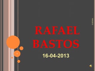 16/4/2013
    RAFAEL
    BASTOS
1
     16-04-2013
 