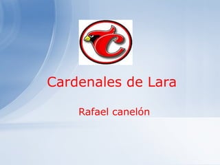 Cardenales de Lara
Rafael canelón
 