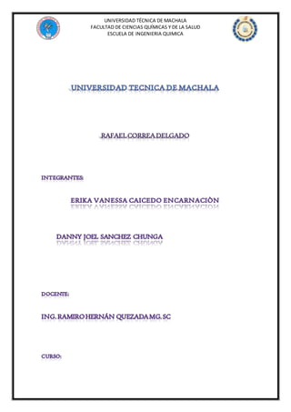 UNIVERSIDAD TÉCNICA DE MACHALA
FACULTAD DE CIENCIAS QUÍMICAS Y DE LA SALUD
ESCUELA DE INGENIERIA QUIMICA
 