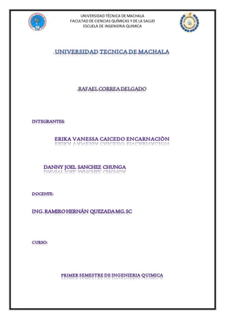 UNIVERSIDAD TÉCNICA DE MACHALA
FACULTAD DE CIENCIAS QUÍMICAS Y DE LA SALUD
ESCUELA DE INGENIERIA QUIMICA
 
