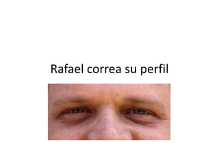 Rafael correa su perfil
 