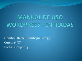 Nombre: Rafael Cumbajin Ortega
Curso: 1º “C”
Fecha: 18/03/2014
 