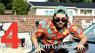 4

Seja um Galã

 