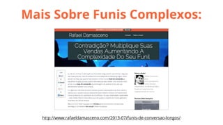 Mais Sobre Funis Complexos:

http://www.rafaeldamasceno.com/2013-07/funis-de-conversao-longos/

 