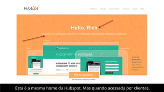 Esta é a mesma home da Hubspot. Mas quando acessada por clientes.

 
