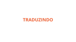 TRADUZINDO

 