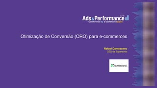 Otimização de Conversão (CRO) para e-commerces
Rafael Damasceno
CEO da Supersonic
 