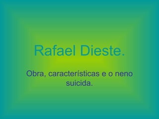 Rafael Dieste. Obra, características e o  neno  suicida. 