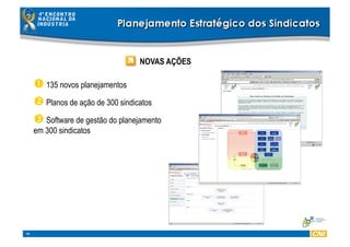 16
NOVAS AÇÕES
 135 novos planejamentos
 Planos de ação de 300 sindicatos
 Software de gestão do planejamento
em 300 sindicatos
 