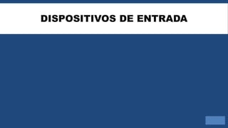 DISPOSITIVOS DE ENTRADA
 