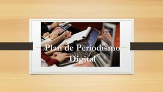 Plan de Periodismo
Digital
 