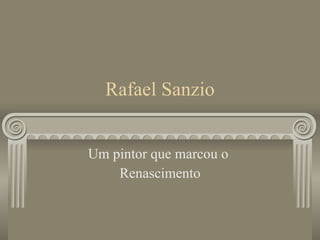 Rafael Sanzio Um pintor que marcou o  Renascimento  