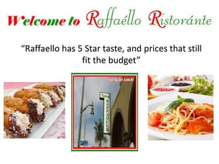 “Raffaello has 5 Star taste, and prices that still
                fit the budget”
 