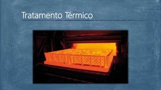 Tratamento Térmico
 