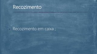 Recozimento
• Recozimento em caixa ;
 