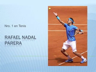 Nro. 1 en Tenis


RAFAEL NADAL
PARERA
 